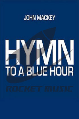 《吹奏楽譜》ヒム・トゥー・ア・ブルー・アワー(Hymn to a Blue Hour) ジョン・マッキー(John Mackey)【輸入】の画像